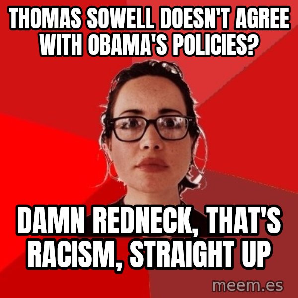 Liberal Douche Garofalo meme: Thomas sowell doesn't agree with obama's policies? / damn redneck, that's racism, straight up