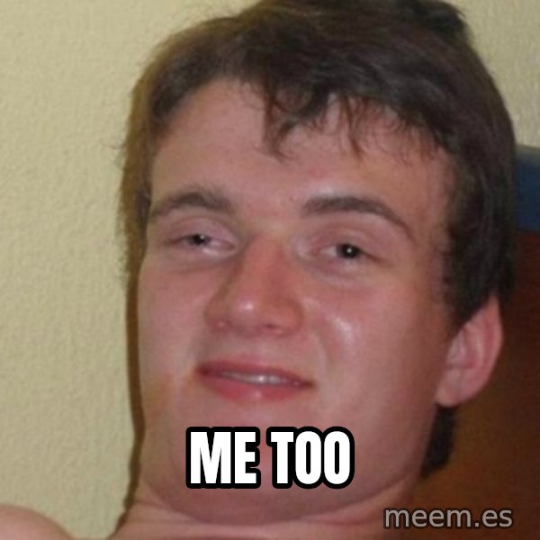 really high guy meme: Me too