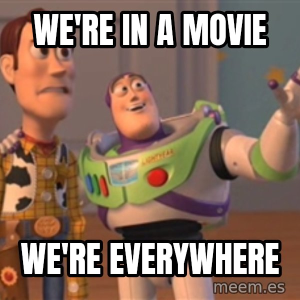 Tseverywhere meme: WE'RE IN A MOVIE / WE'RE EVERYWHERE