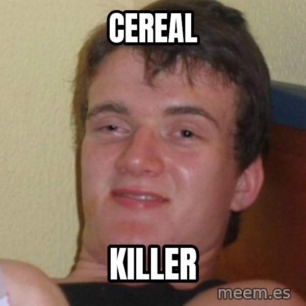 Stoner Stanley meme: cereal / killer