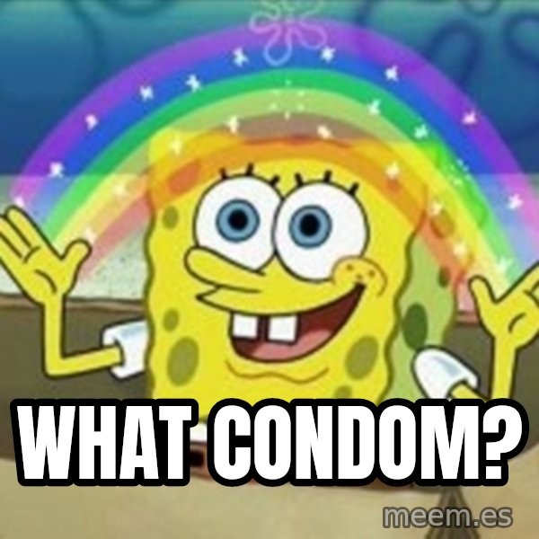 Spongebob meme: What condom?