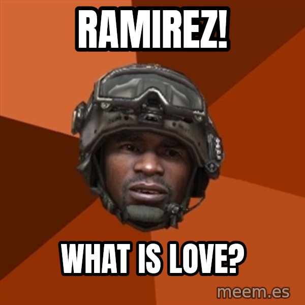 Sgt. Foley meme: ramirez! / what is love?