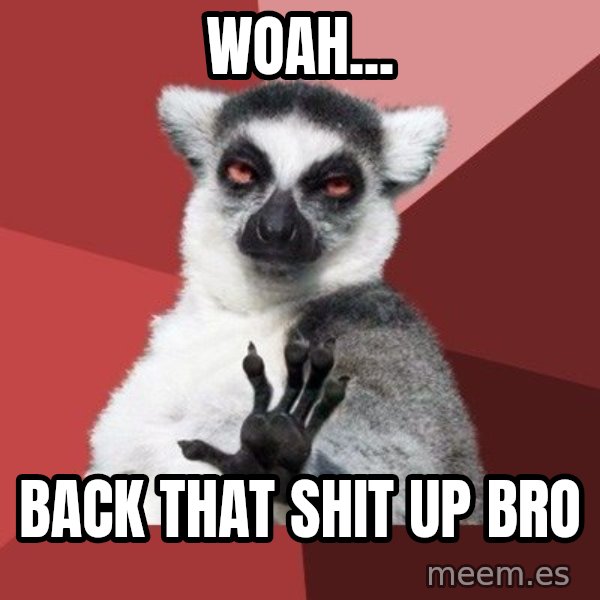 Chill Out Lemur meme: woah... / back that shit up bro