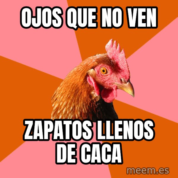 Anti Joke Chicken meme: OJOS QUE NO VEN / ZAPATOS LLENOS DE CACA