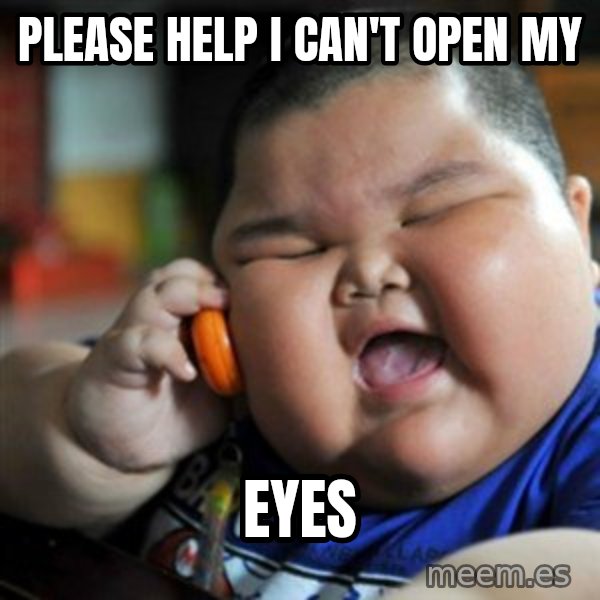 fat chinese kid meme: PLEASE HELP I CAN'T OPEN MY / EYES