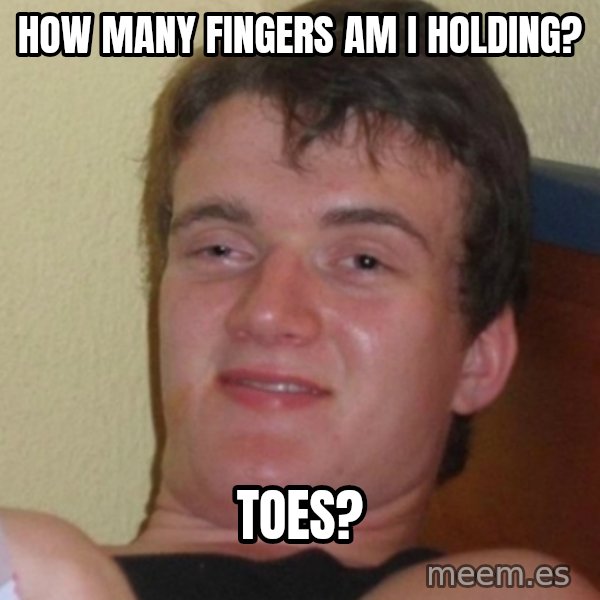 Stoner Stanley meme: How many fingers am i holding? / toes?
