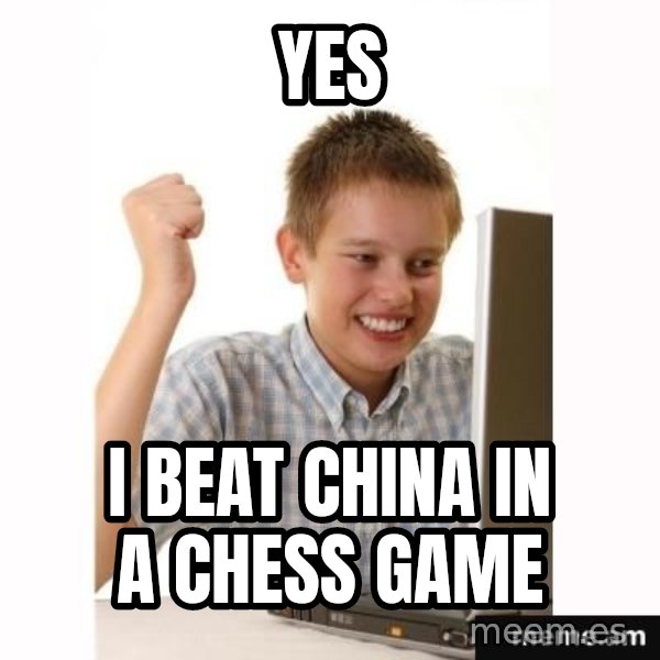 First Day on the internet kid meme: YES / I BEAT CHINA IN A CHESS GAME