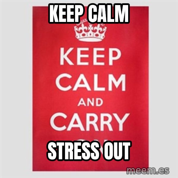 Keep Calm meme: Keep calm / Stress out