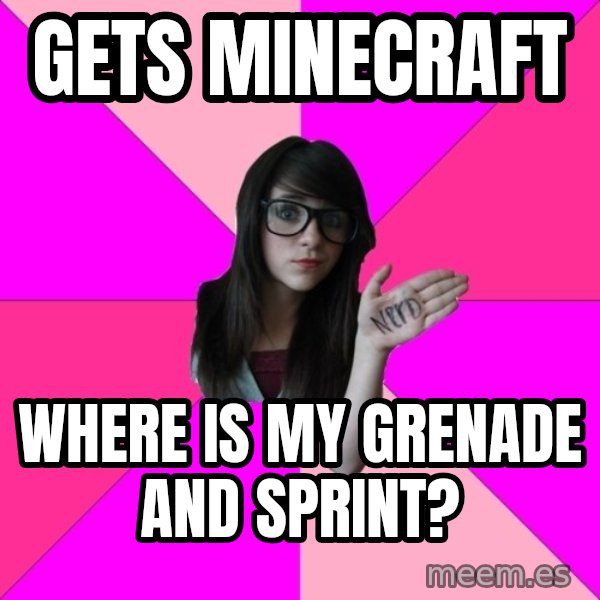 Idiot Nerd Girl meme: GETS MINECRAFT / WHERE IS MY GRENADE AND SPRINT?