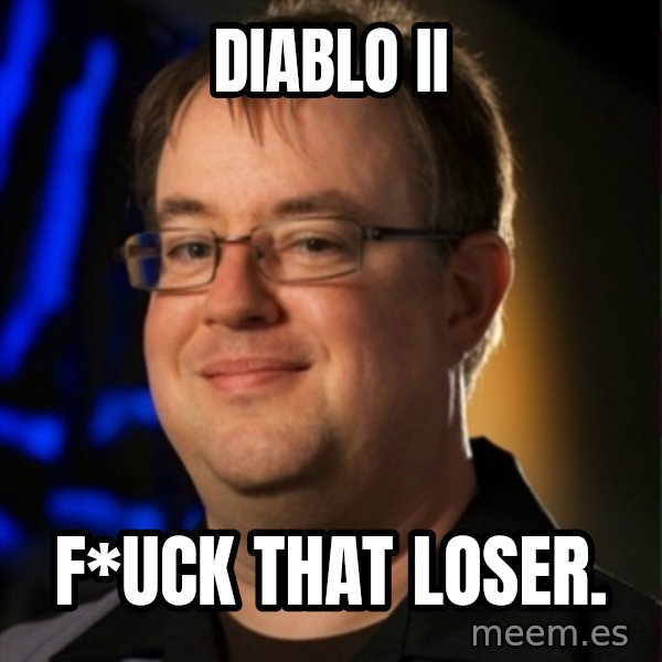 Jay Wilson Diablo 3 meme: Diablo II / F*uck that loser.