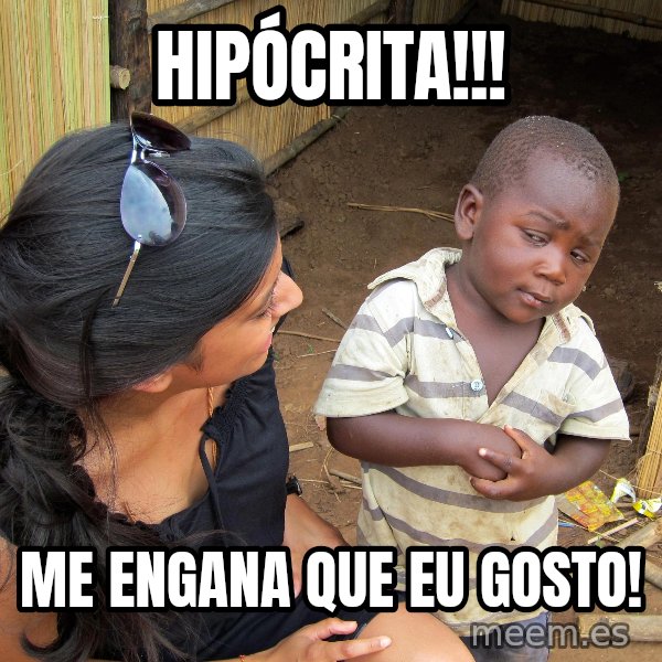 Skeptical African Child meme: hipócrita!!! / me engana que eu gosto!
