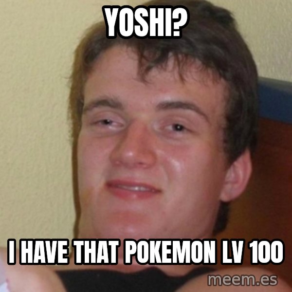 Stoner Stanley meme: yoshi? / i have that pokemon lv 100