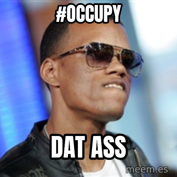 Dat Ass meme: #Occupy / DAT ASS