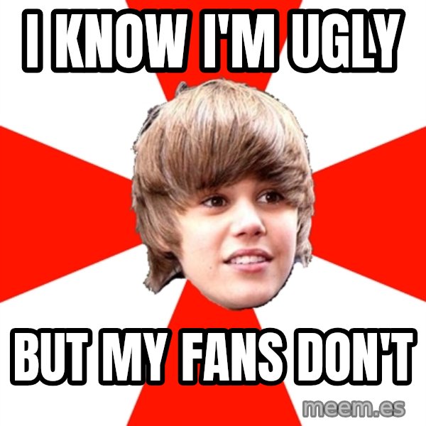 Justin Bieber meme: I KNOW I'M UGLY / BUT MY FANS DON'T