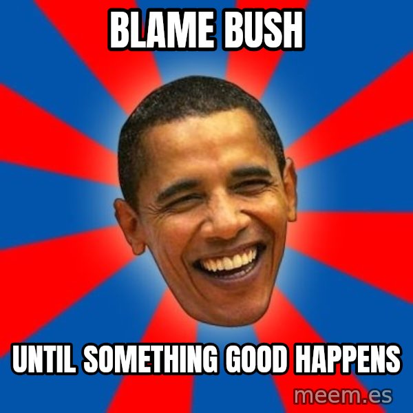 Obama meme: Blame Bush / Until something good happens