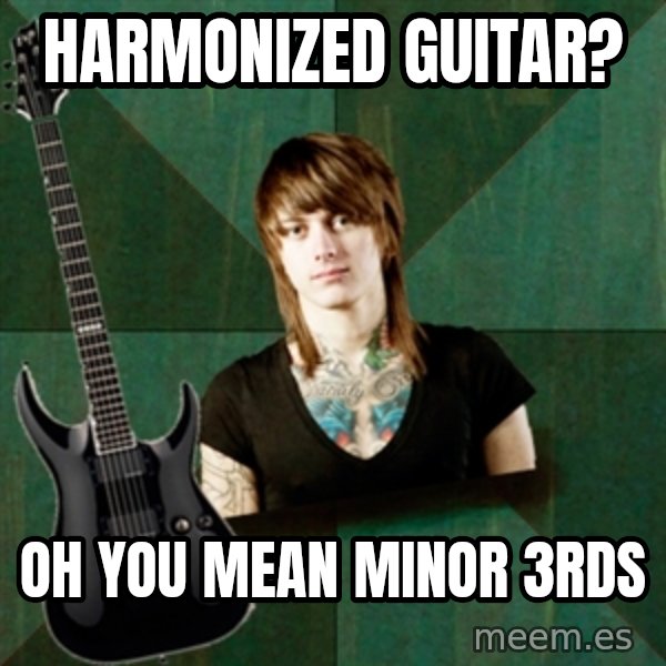 Progressive Guitarist meme: Harmonized guitar? / oh you mean minor 3rds