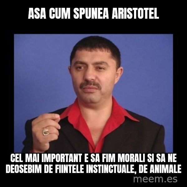 Manelistul Nicolae Guta meme: asa cum spunea aristotel / cel mai important e sa fim morali si sa ne deosebim de fiintele instinctuale, de animale