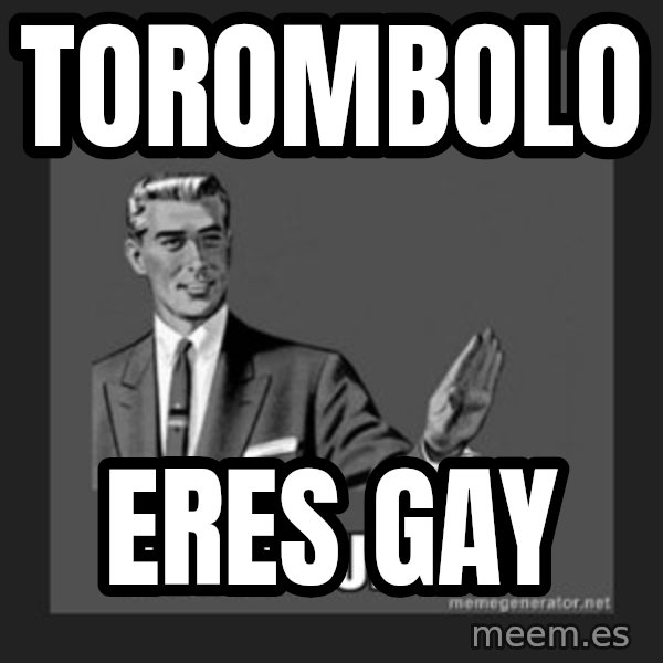 kill yourself guy meme: torombolo / eres gay