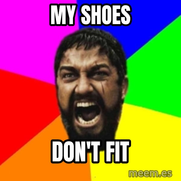sparta meme: MY SHOES / DON'T FIT
