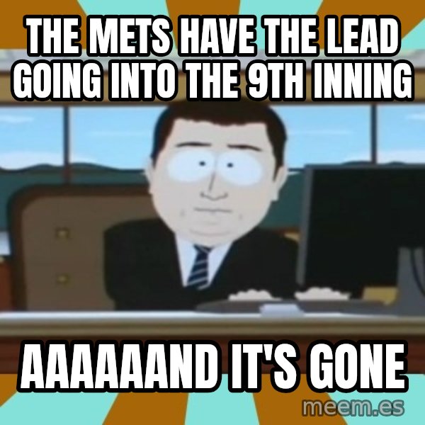 south park aand it's gone meme: The Mets have the lead going into the 9th inning / aaaaaand it's gone