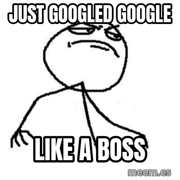 Like A Boss meme: just googled google / like a boss