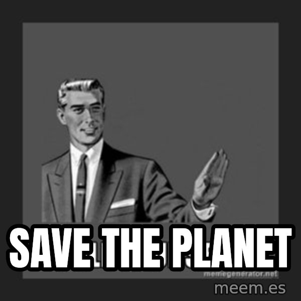 kill yourself guy meme: SAVE THE PLANET