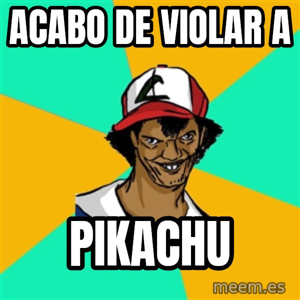 Ash Pedreiro meme: acabo de violar a / Pikachu