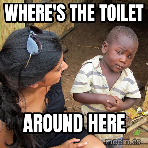 Skeptical African Child meme: WHERE'S THE TOILET / AROUND HERE