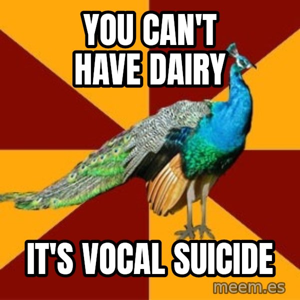 Thespian Peacock meme: You can't have dairy / it's vocal suicide