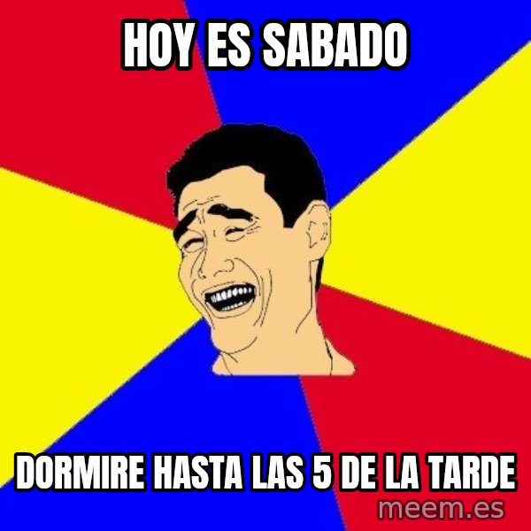 journalist meme: HOY ES SABADO / DORMIRE HASTA LAS 5 DE LA TARDE