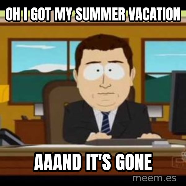 south park aand it's gone meme: oh i got my summer vacation / aaand it's gone