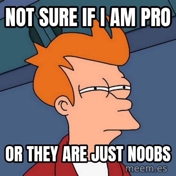 Futurama Fry meme: Not sure if i am pro / or they are just noobs