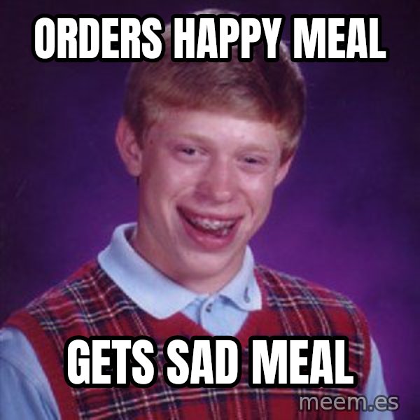 Bad Luck Brian meme: Orders Happy meal / Gets sad meal