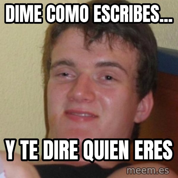 Stoner Stanley meme: Dime como escribes... / y te dire quien eres