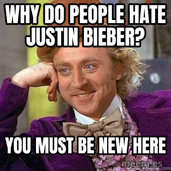 Willy Wonka meme: why do people hate justin bieber? / you must be new here