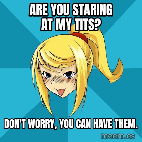 Horney Samus meme: are you staring at my tits? / don't worry, you can have them.