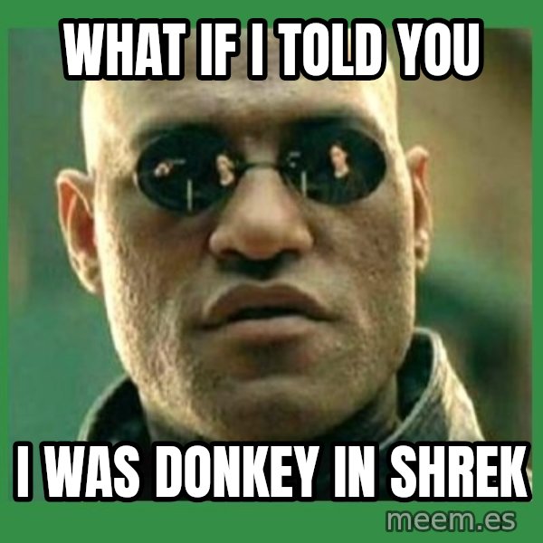 Matrix Morpheus meme: what if i told you / I WAS DONKEY IN SHREK