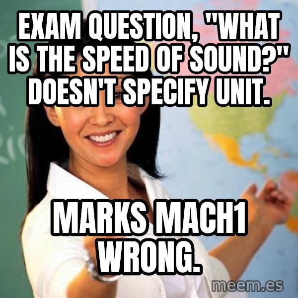 Unhelpful High School Teacher meme: Exam question, "what is the speed of sound?" doesn't specify unit. / Marks mach1 wrong.