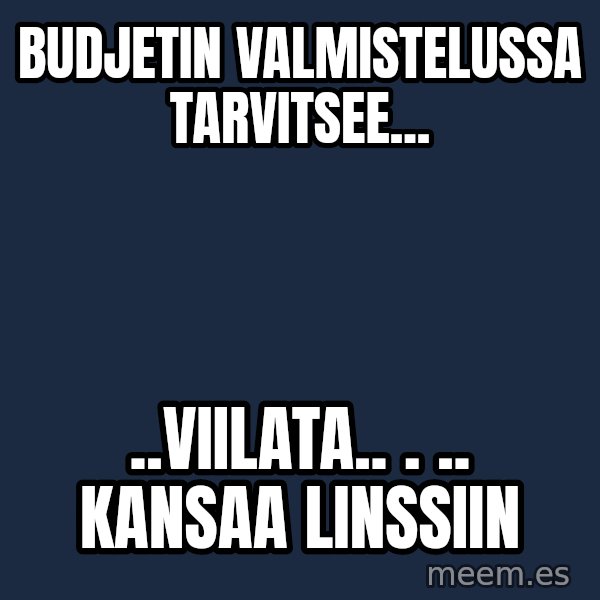 Katainen Perkele meme: Budjetin           valmistelussa    tarvitsee... / ..viilata..  .  ..  kansaa      linssiin