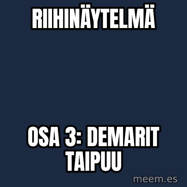 Katainen Perkele meme: Riihinäytelmä / osa 3:   Demarit    taipuu