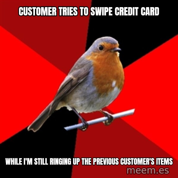 Retail Robin meme: Customer Tries to Swipe Credit Card / While I'm Still Ringing up the Previous CUSTOMER'S Items