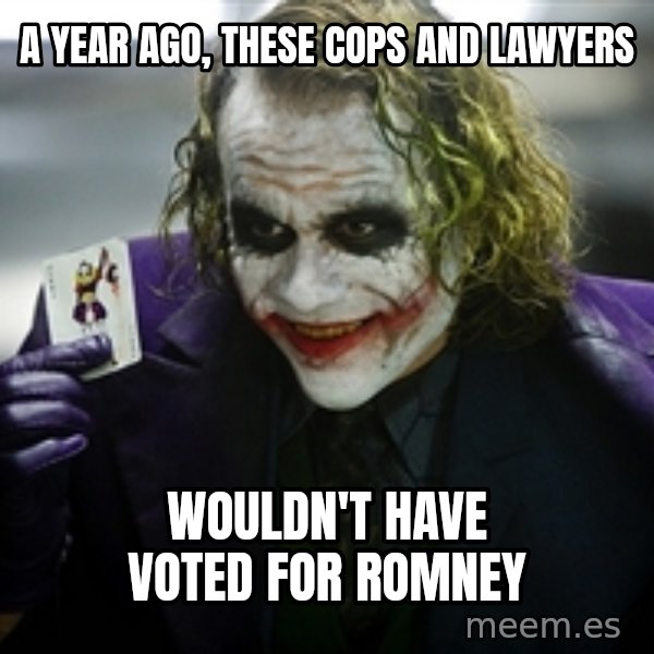 joker meme: a year ago, these cops and lawyers / wouldn't have voted for romney
