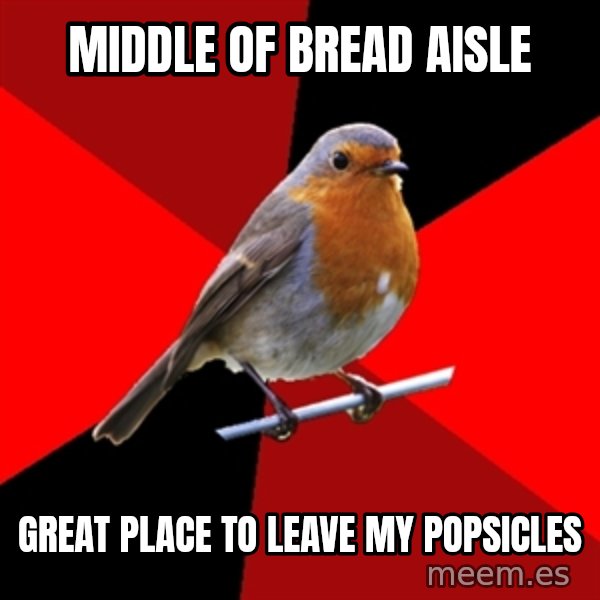Retail Robin meme: middle of bread aisle / great place to leave my popsicles