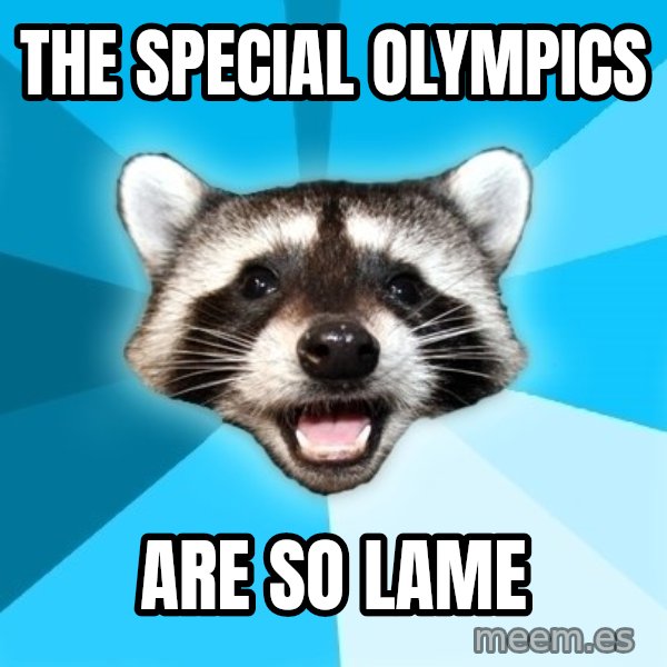 Lame Pun Coon meme: the special olympics / are so lame