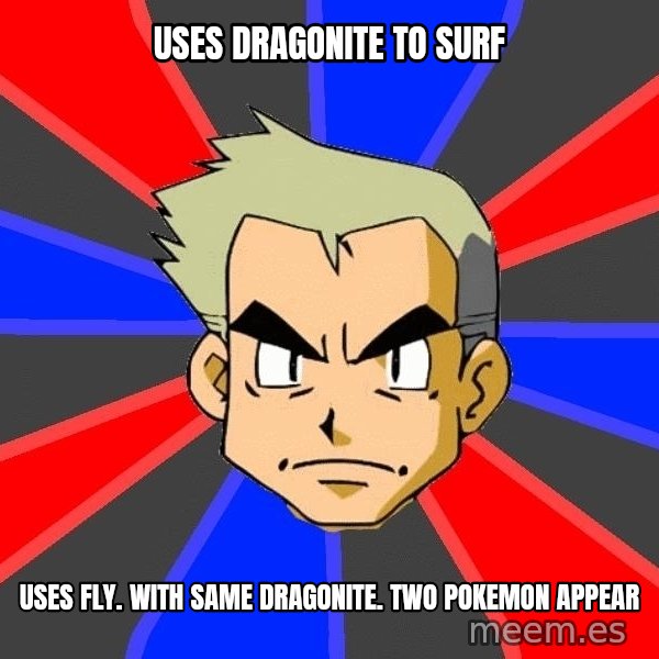Professor Oak meme: Uses dragonite to surf / Uses fly. With same DRAGONite. Two pokeMon appear