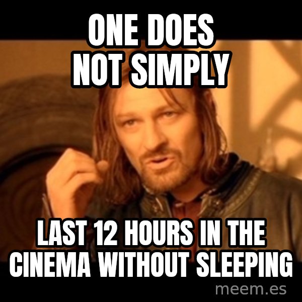 Lord Of The Rings Boromir One Does Not Simply Mordor meme: One does not simply / last 12 hours in the cinema without sleeping