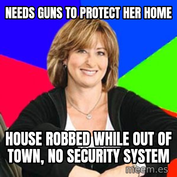 Sheltering Suburban Mom meme: needs guns to protect her home / house robbed while out of town, no security system