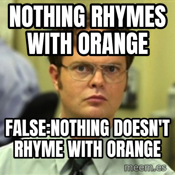 Dwight Schrute meme: Nothing rhymes with orange / false:nothing doesn't rhyme with orange
