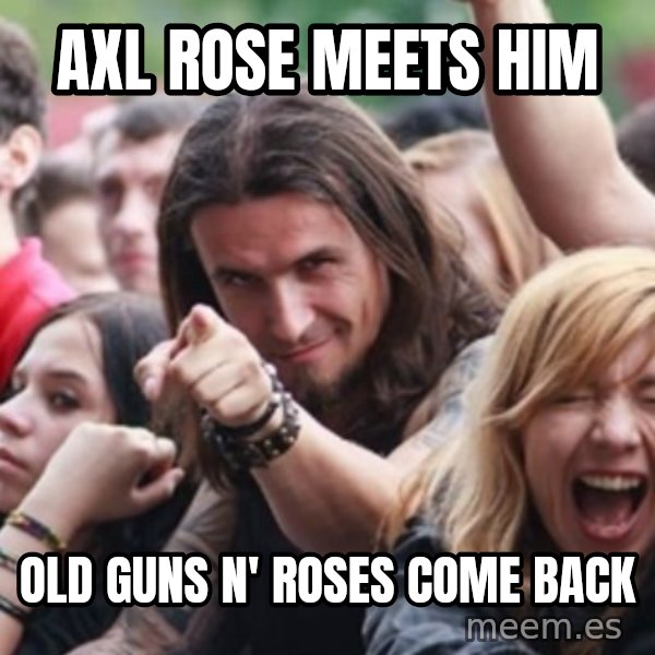 Ridiculously Photogenic Metalhead meme: Axl Rose meets him / Old Guns N' Roses come back