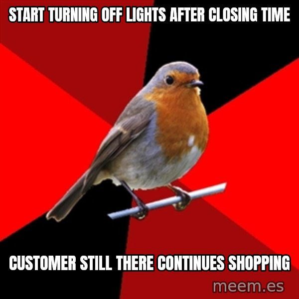 Retail Robin meme: start turning off lights after closing time / customer still there continues shopping